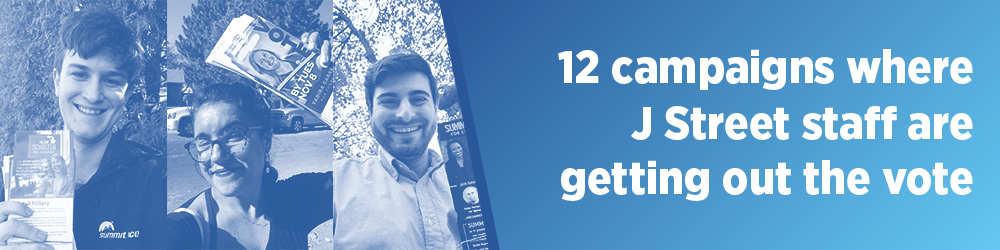 12 campaigns where J Street Staff are getting out the vote
